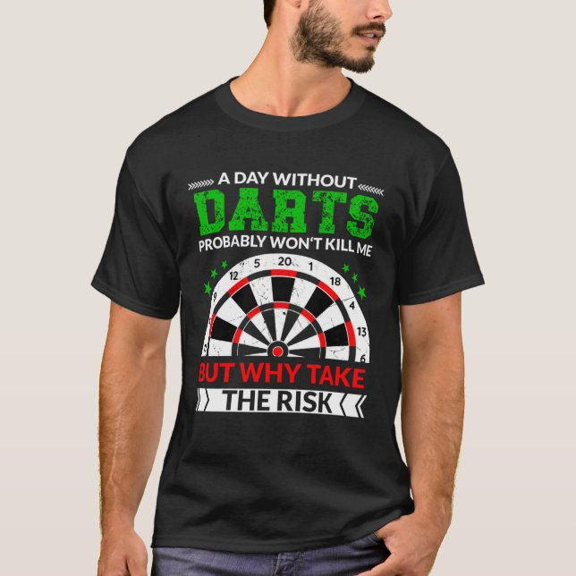 A Day without darts probably won t kill me for dar T-Shirt (Front)