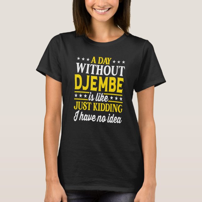 A Day Without Djembe  Djembe T-Shirt (Front)
