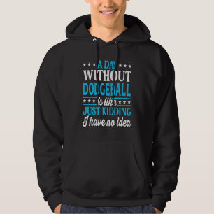 A Day Without Dodgeball Funny Dodgeball Hoodie