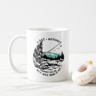 A Day Without Fishing Is a Day Wasted Coffee Mug