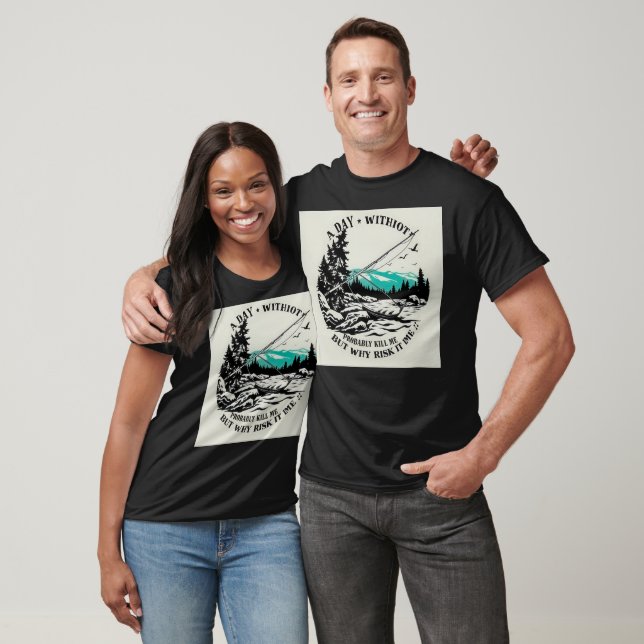  A Day Without Fishing Is a Day Wasted T-Shirt (Unisex)