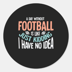 A Day Without Football No Idea Classic Round Sticker