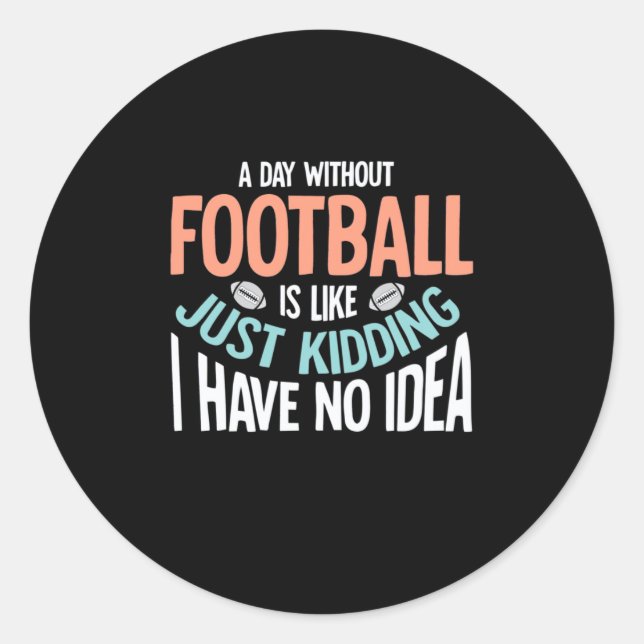 A Day Without Football No Idea Classic Round Sticker (Front)