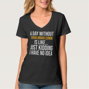 A Day Without Foreign Language Learning Is Like T-Shirt