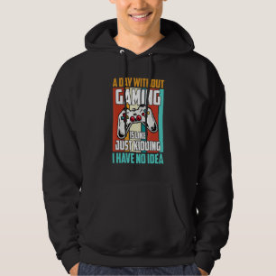 A Day Without Gaming Is Like, Funny Gamer , Gaming Hoodie