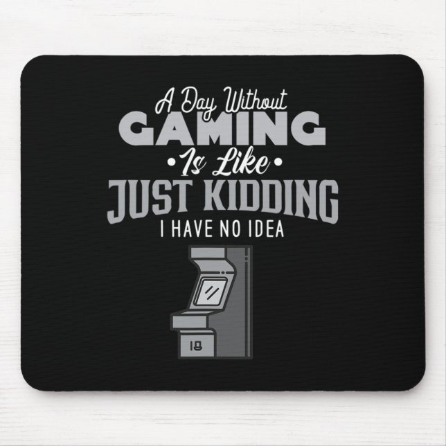 A Day Without Gaming Is Like Sarcastic Novelty Gam Mouse Pad (Front)