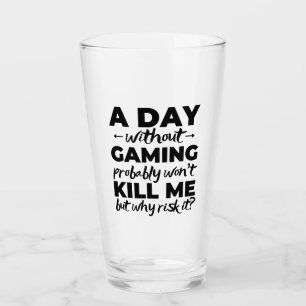 A day without gaming probably won't kill me but wh glass