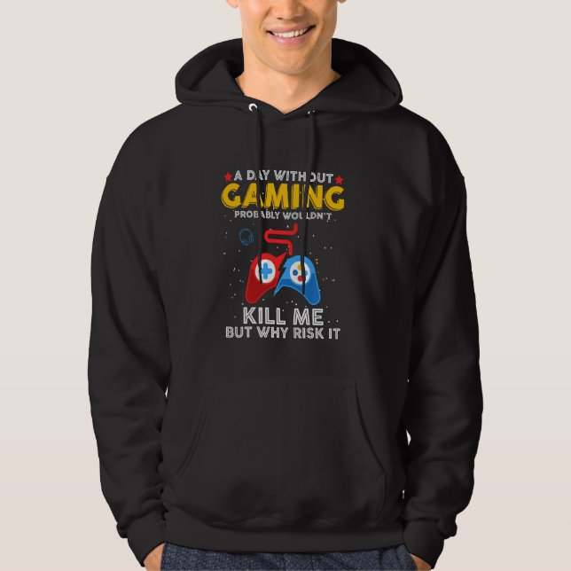 A Day Without Gaming Probably Won't Kill Me Funny  Hoodie (Front)