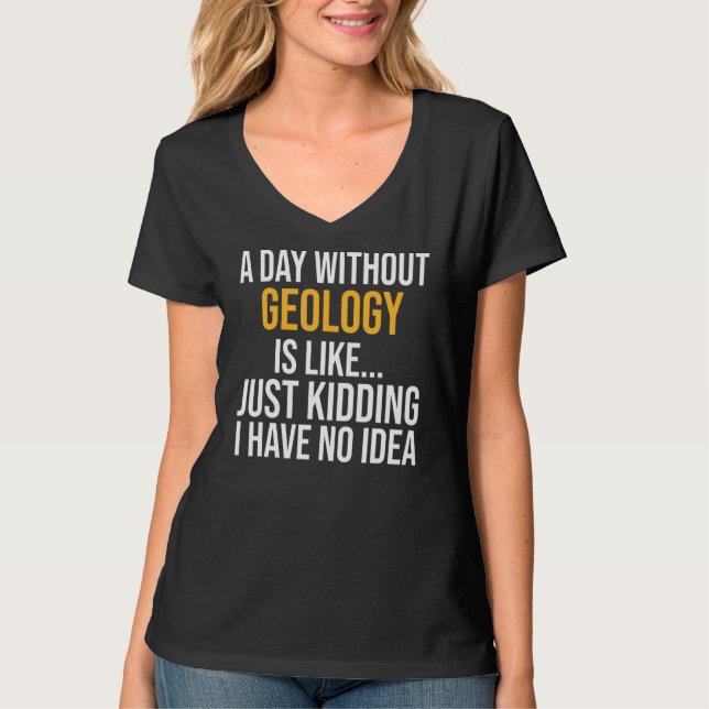 A Day Without Geology Is Like T-Shirt (Front)