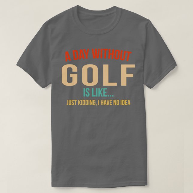 A DAY WITHOUT GOLF 1 T-Shirt (Design Front)