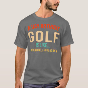 A DAY WITHOUT GOLF 1 T-Shirt