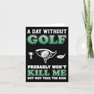 A Day Without Golf Funny Golf Saying Fathers Day Card