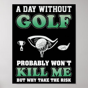 A Day Without Golf Funny Golf Saying Fathers Day Poster