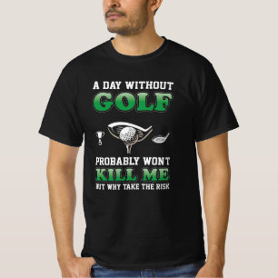 A Day Without Golf Funny Golfing Lover T-Shirt