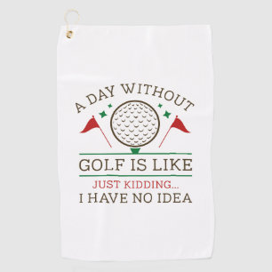 A Day Without Golf Golf Towel