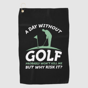 A Day Without Golf Golf Towel