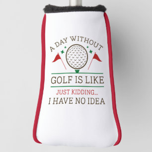 A Day Without Golf Head Cover