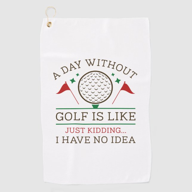 A Day Without Golf  Towel (Front)
