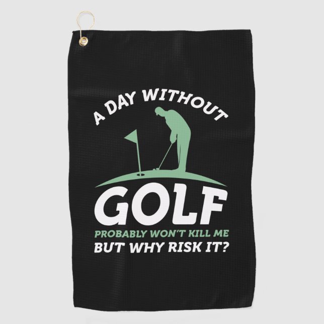 A Day Without Golf  Towel (Front)