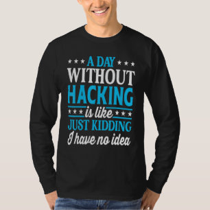 A Day Without Hacking   Computer Nerd Hacker T-Shirt