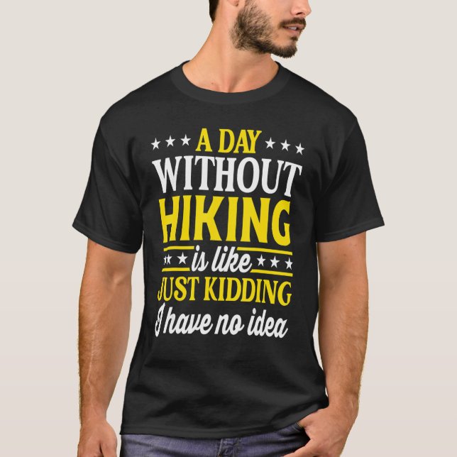 A Day Without Hiking   Hiking Hiker T-Shirt (Front)