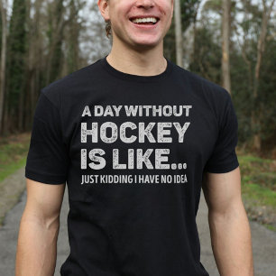 A Day Without Hockey Is Like Funny T-Shirt