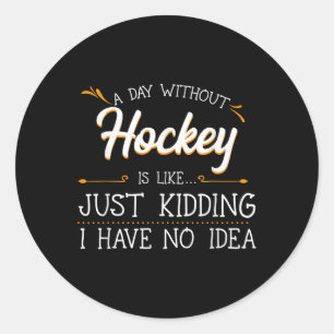A Day Without Hockey Player Team Sport Field Ice G Classic Round Sticker