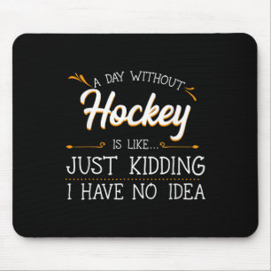 A Day Without Hockey Player Team Sport Field Ice G Mouse Pad