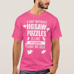 A Day Without Jigsaw Puzzle Puzzle Games Puzzle Pi T-Shirt