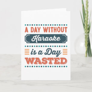 A Day without Karaoke is a day wasted Card