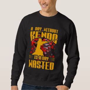 A day without Kendo is a day wasted Japanese Marti Sweatshirt