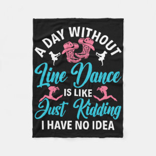 A Day Without Line Dance Funny Line Dancing Line D Fleece Blanket