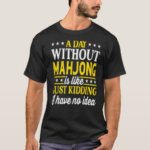 A Day Without Mahjong Mahjong T-Shirt