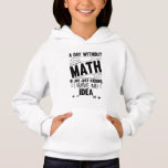 A Day Without Math Funny Math Gift, Mathematics<br><div class="desc">Looking for a funny and clever design to brighten up your day? Check out our "A Day Without Math is Just Like Kidding I Have No Idea" design! This hilarious design is perfect for anyone who loves math or enjoys a good laugh. Featuring bold and colourful typography, this design is...</div>
