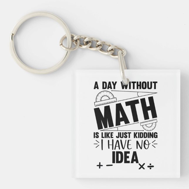 A Day Without Math Funny Math Gift, Mathematics Key Ring (Front)