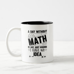A Day Without Math Funny Math Gift, Mathematics Two-Tone Coffee Mug