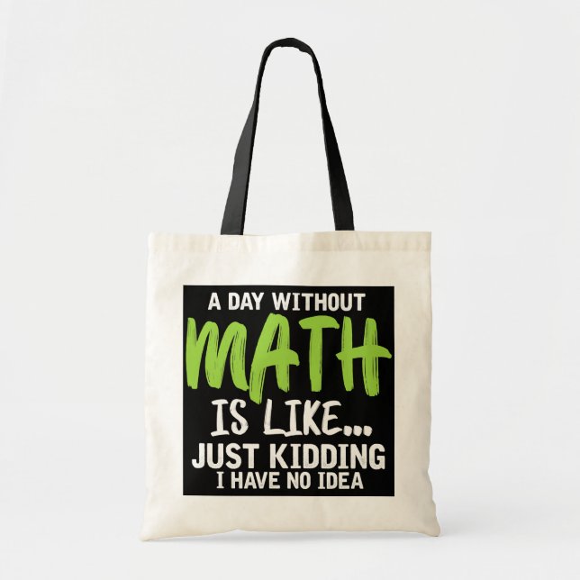 A Day Without Math Funny Math Teacher Student Tote Bag (Front)