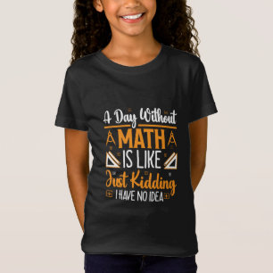 A Day Without Math, Funny Mathematics Teacher Gift T-Shirt