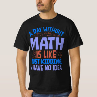 A Day Without Math, Funny Sayings T-Shirt