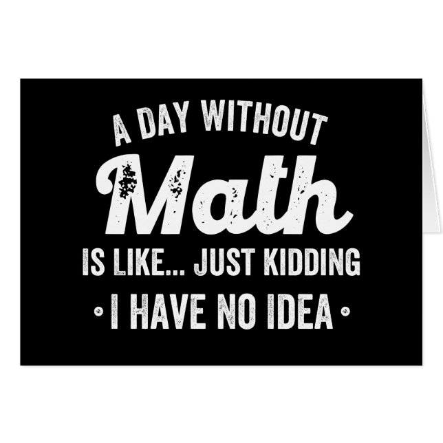 a day without math is like just kidding i have no (Front Horizontal)
