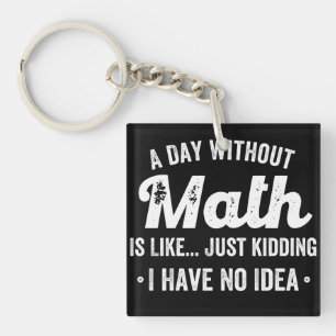 a day without math is like just kidding i have no key ring
