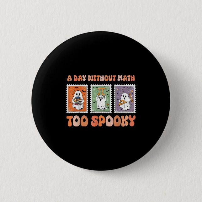 A Day Without Math Too Soky Ghost Math Lover Hallo 6 Cm Round Badge (Front)