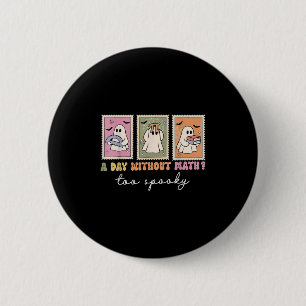 A Day Without Math Too Soky Ghost Math Lovers Hall 6 Cm Round Badge