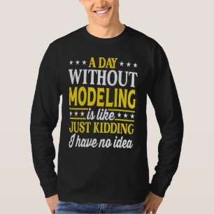 A Day Without Modeling   Model T-Shirt