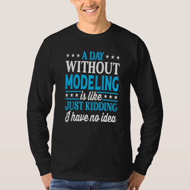 A Day Without Modelling  Model Modelling T-Shirt (Front)