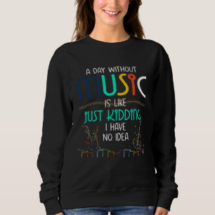 A Day Without Music  for Teenage Girls and Boys Sweatshirt