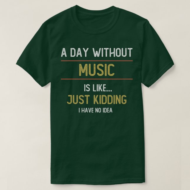 A Day Without Music is Like  T-Shirt (Design Front)