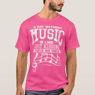 A Day Without Music Musician Music Lover Musical N T-Shirt