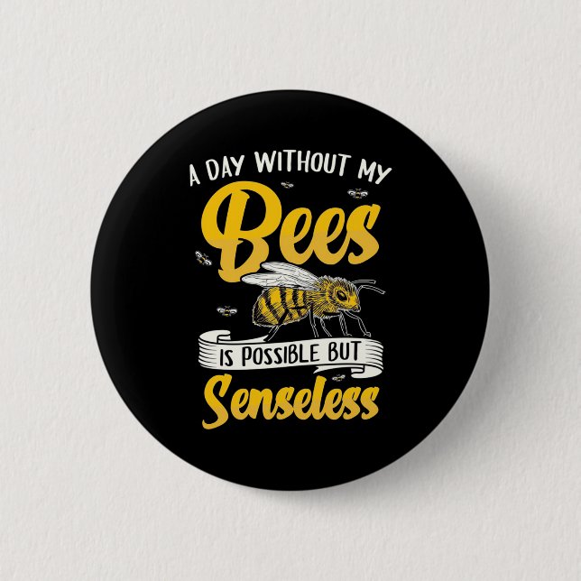 A Day Without My Bees 6 Cm Round Badge (Front)