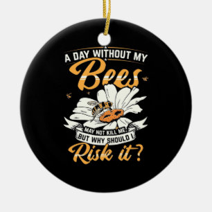 A Day Without My Bees Ceramic Tree Decoration
